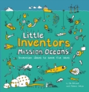 Image for Little inventors mission oceans!  : invention ideas to save the seas