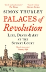 Image for Palaces of Revolution: Life, Death and Art at the Stuart Court