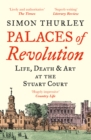 Image for Palaces of revolution  : life, death and art at the Stuart court