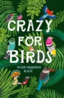 Image for Crazy for birds  : fascinating and fabulous facts