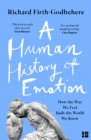 Image for A human history of emotion  : how the way we feel built the world we know