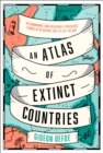 Image for An atlas of extinct countries  : the remarkable (and occasionally ridiculous) stories of 48 nations that fell off the map