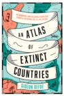 Image for An Atlas of Extinct Countries : The Remarkable (and Occasionally Ridiculous) Stories of 48 Nations That Fell off the Map