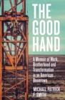 Image for The good hand  : a memoir of work, brotherhood and transformation in an American boomtown
