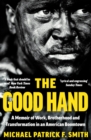 Image for The good hand  : a memoir of work, brotherhood and transformation in an American boomtown