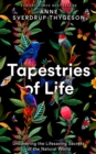 Image for Tapestries of life  : uncovering the lifesaving secrets of the natural world
