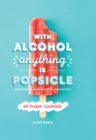 Image for With Alcohol Anything Is Popsicle: 60 Frozen Cocktails