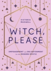 Image for Witch, please  : empowerment and enlightenment for the modern mystic