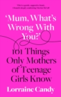 Image for What&#39;s wrong with you?  : 101 things only mothers of girls know
