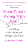 Image for What&#39;s wrong with you?: 101 things only mothers of girls know : how to survive the tweens to the twenties