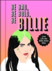 Image for Be bad, be bold, be Billie  : live life the Billie Eilish way