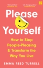 Image for Please yourself  : how to stop people-pleasing and transform the way you live