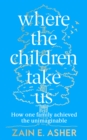 Image for Where the children take us  : how one family achieved the unimaginable