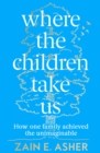 Image for Where the children take us  : how one family achieved the unimaginable