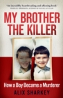 Image for My brother the killer  : how a boy became a murderer