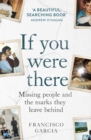 Image for If you were there  : missing people and the marks they leave behind