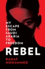 Image for Rebel: my escape from Saudi Arabia to freedom