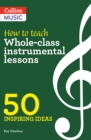 Image for How to teach whole-class instrumental lessons  : 50 inspiring ideas