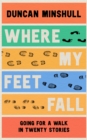 Image for Where my feet fall  : going for a walk in twenty stories