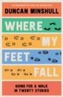 Image for Where my feet fall  : going for a walk in twenty stories