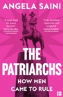 The patriarchs  : how men came to rule - Saini, Angela