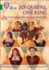Image for Six queens, one king  : the extraordinary reign of Henry VIII