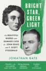 Image for Bright star, green light  : the beautiful works and damned lives of John Keats and F. Scott Fitzgerald