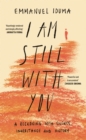 Image for I am still with you  : a reckoning with silence, inheritance and history