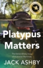 Image for Platypus Matters : The Extraordinary Story of Australian Mammals