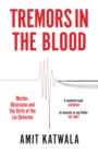 Image for Tremors in the blood  : murder, obsession and the birth of the lie detector