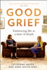 Image for Good grief  : embracing life at a time of death
