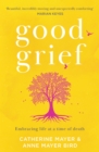 Image for Good Grief: Embracing Life at a Time of Death