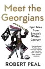 Image for Meet the Georgians  : epic tales from Britain's wildest century