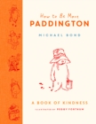 Image for How to Be More Paddington: A Book of Kindness