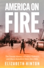 Image for America on fire  : the untold history of police violence and black rebellion since the 1960s