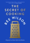 Image for The secret of cooking  : recipes for an easier life in the kitchen