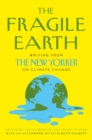Image for The fragile Earth  : writing from the New Yorker on climate change