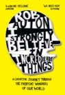 Image for I strongly believe in incredible things  : a creative journey through the everyday wonders of our world