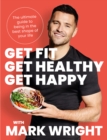 Image for Get fit, get healthy, get happy: transform your body, diet and life with Train Wright