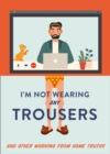 Image for I&#39;m not wearing any trousers and other working from home truths