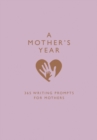 Image for A Mother&#39;s Year : 365 Writing Prompts for Mothers