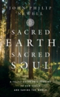 Image for Sacred earth, sacred soul  : a Celtic guide to listening to our souls and saving the world
