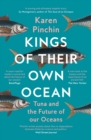 Image for Kings of their own ocean  : tuna and the future of our oceans