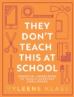 Image for They don't teach this at school  : essential knowledge to tackle everyday challenges