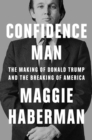 Image for Confidence man  : the making of Donald Trump and the breaking of America