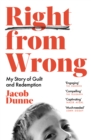Image for Right from wrong  : my story of guilt and redemption