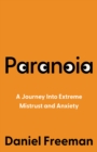 Image for Paranoia  : a journey into extreme mistrust and anxiety