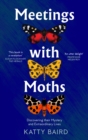 Image for Meetings with moths: discovering their mystery and extraordinary lives