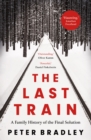 Image for The Last Train: A Family History of the Final Solution
