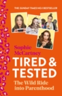 Image for Tired &amp; tested  : the wild ride into parenthood